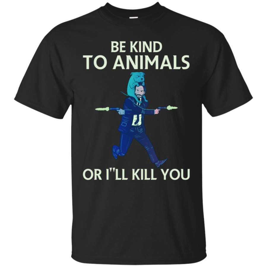 AGR John Wick Be Kind To Animals Or I’ll Kill You Shirt