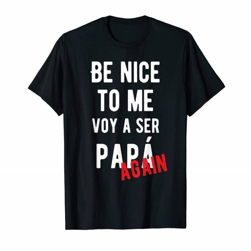 Be Nice To Me Voy Ser Papa Again Baby Announcement Bilingual T-shirt