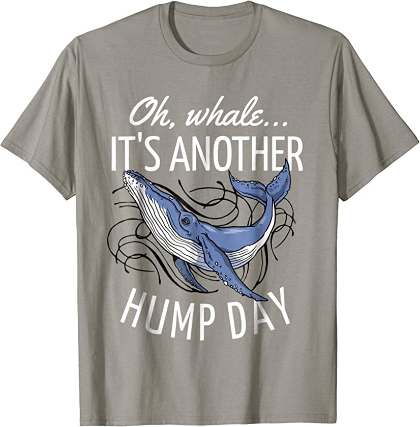 Oh Whale It’s Another Hump Day T-Shirt