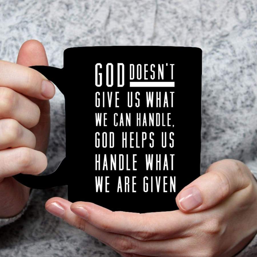 God helps us handle what we are given coffee mug