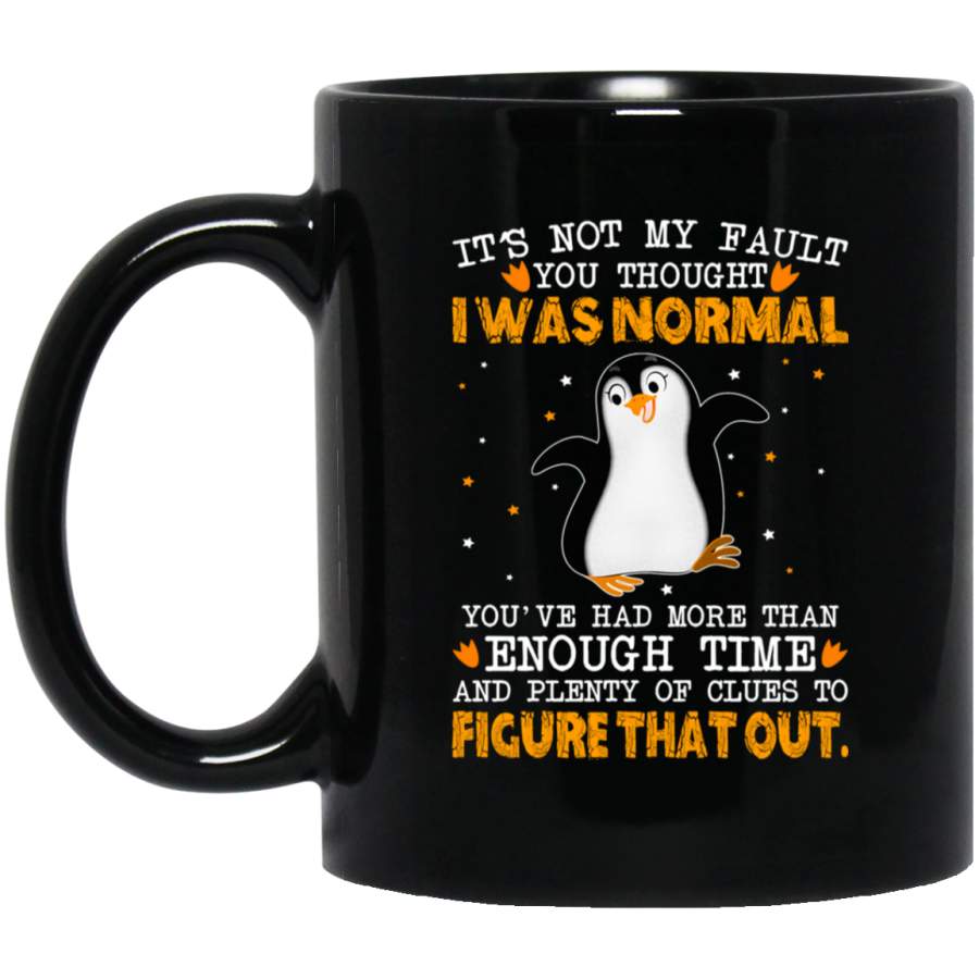 Funny Penguin Its Not My Fault You Thought I Was Normal Black Mug