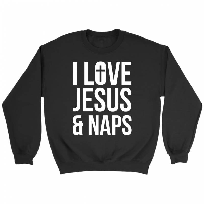 I love Jesus and naps sweatshirt – christian sweatshirt