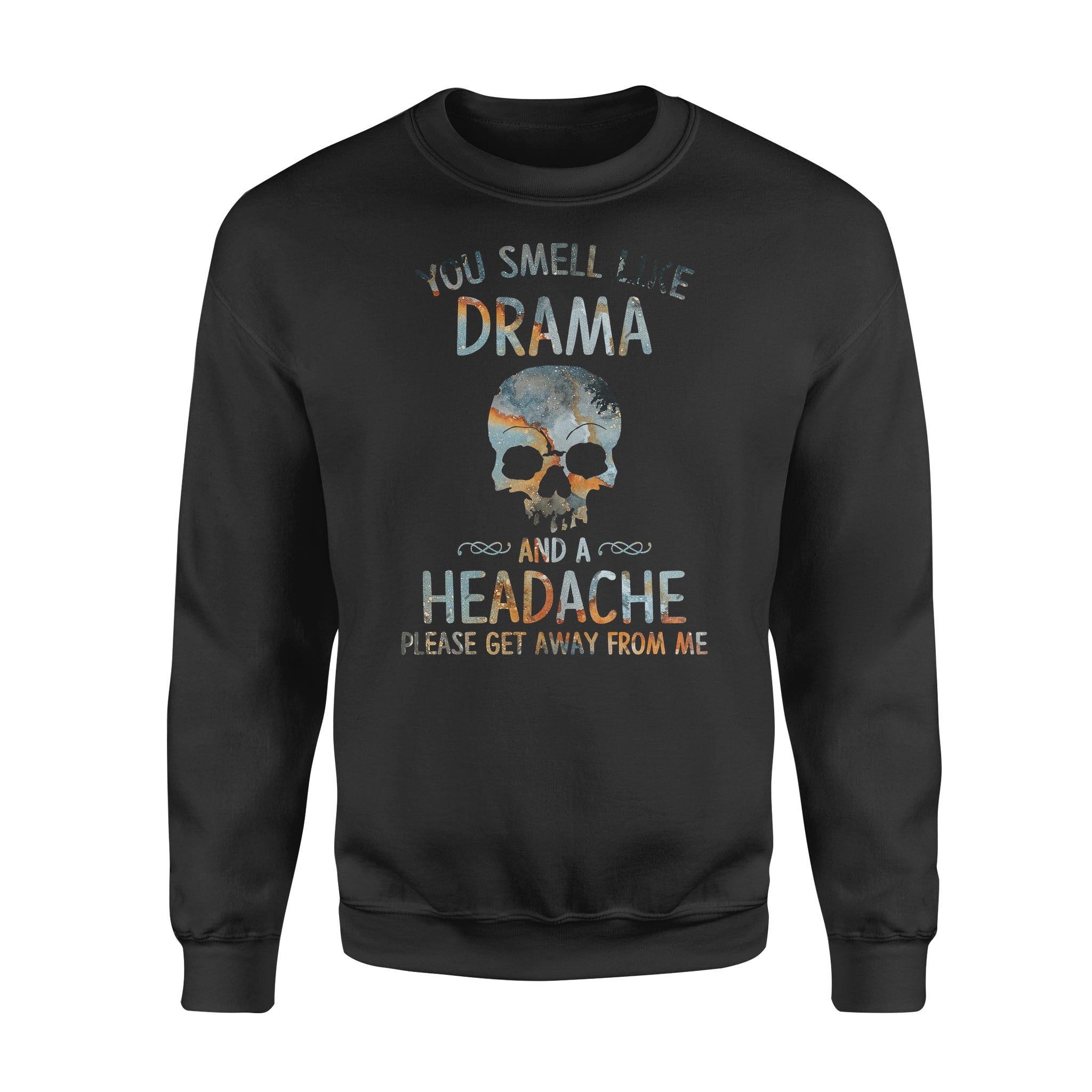 You Smell Like Drama And A Headache Please Get Away From Me – Standard Crew Neck Sweatshirt