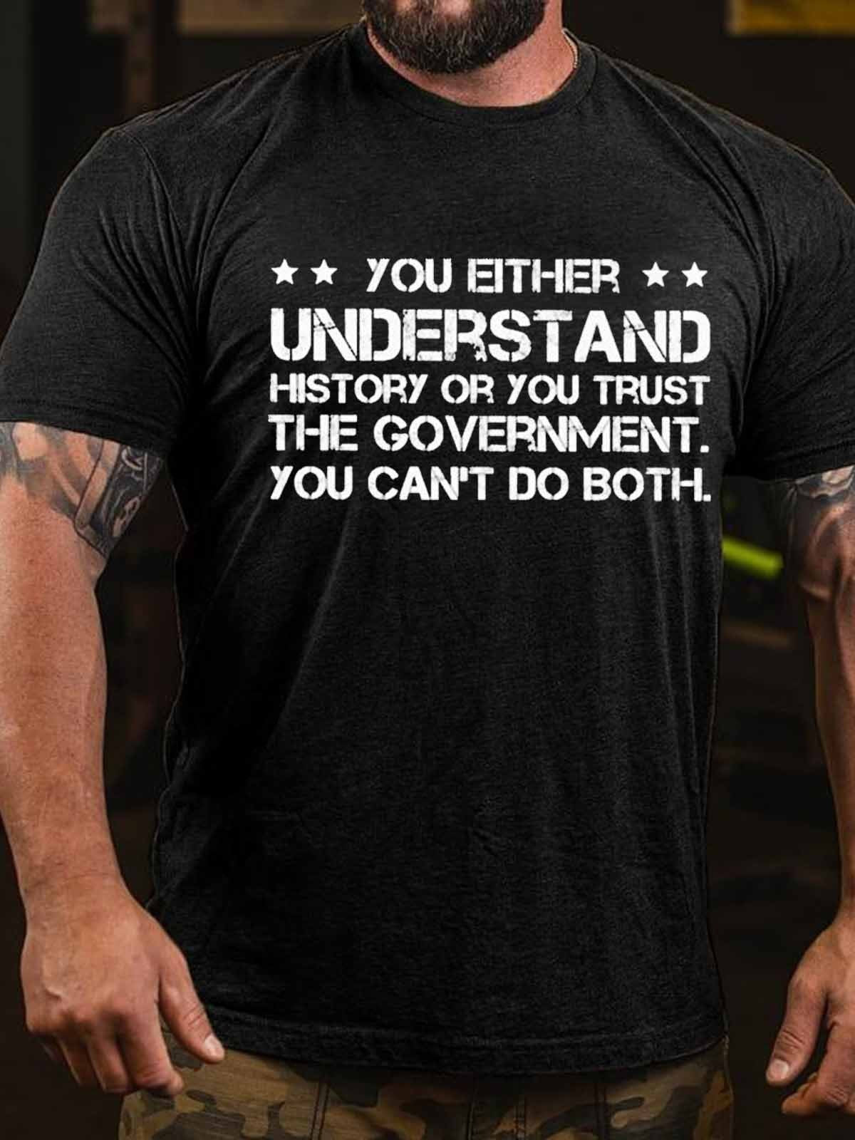 Men’S You Either Understand History Or You Trust The Government You Can’t Do Both T-Shirt