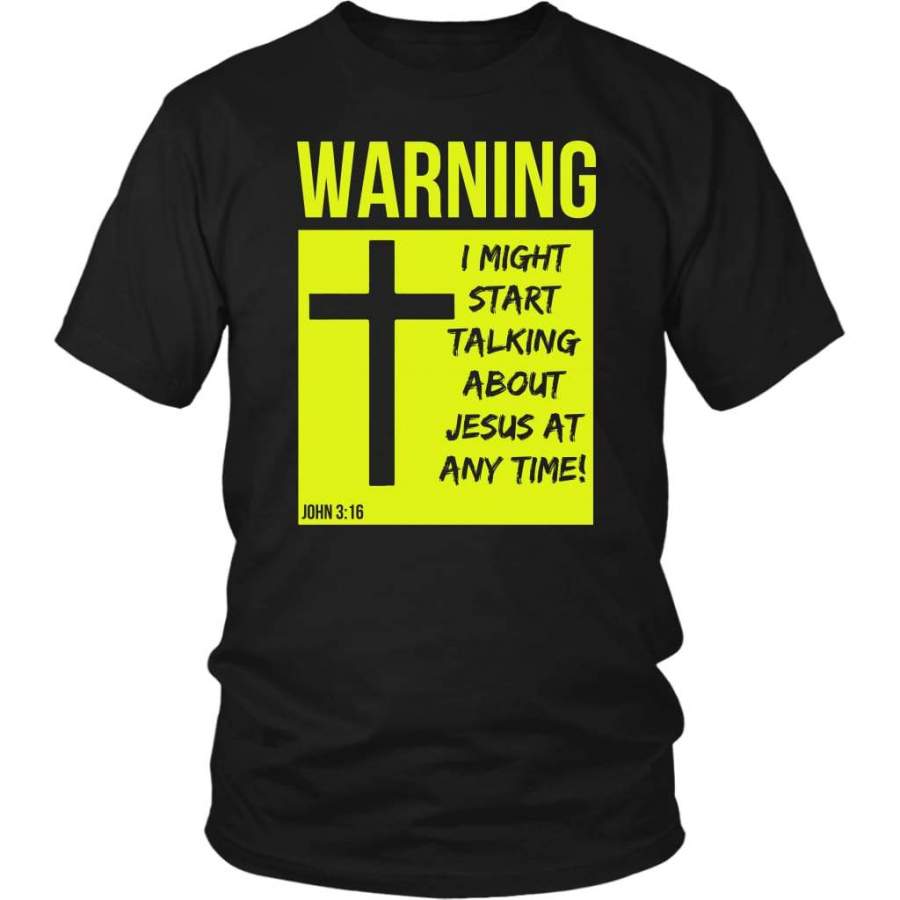 I might start talking about Jesus at anytime t-shirt