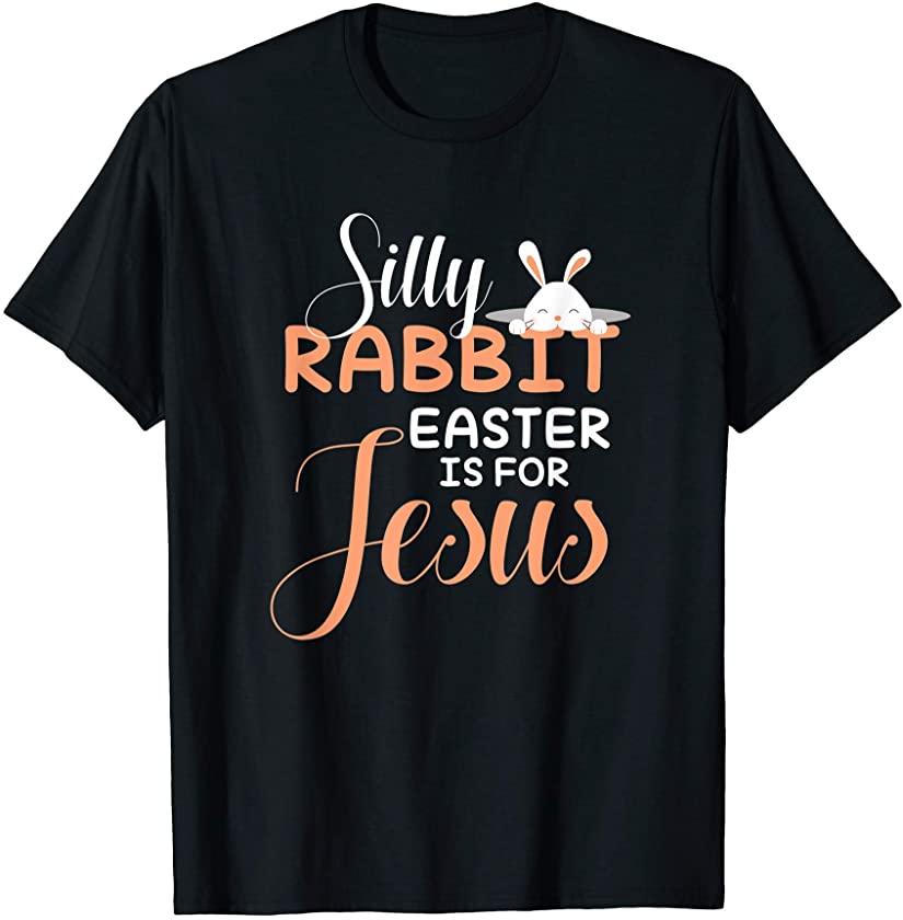 Silly Rabbit Easter Is For Jesus Design – Religious Christ T-Shirt