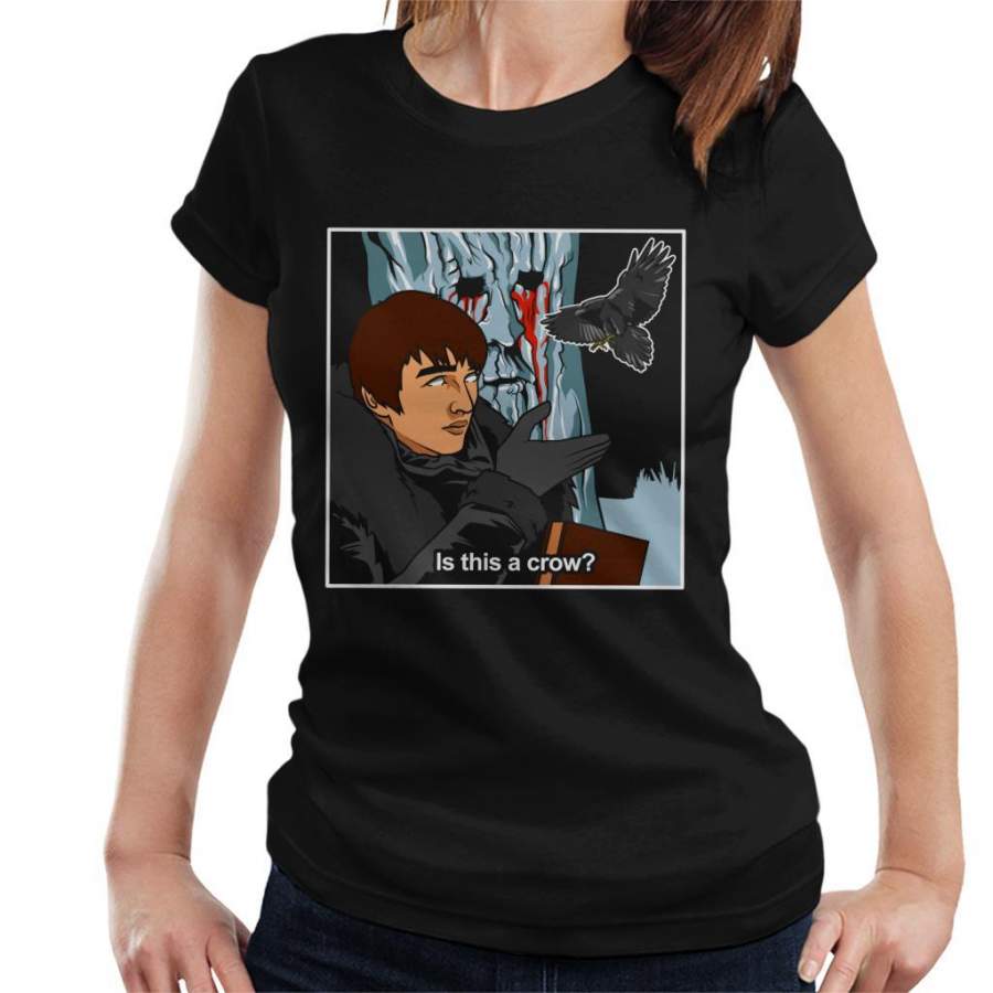 Game Of Thrones Bran Stark Is This A Crow Women’s T-Shirt