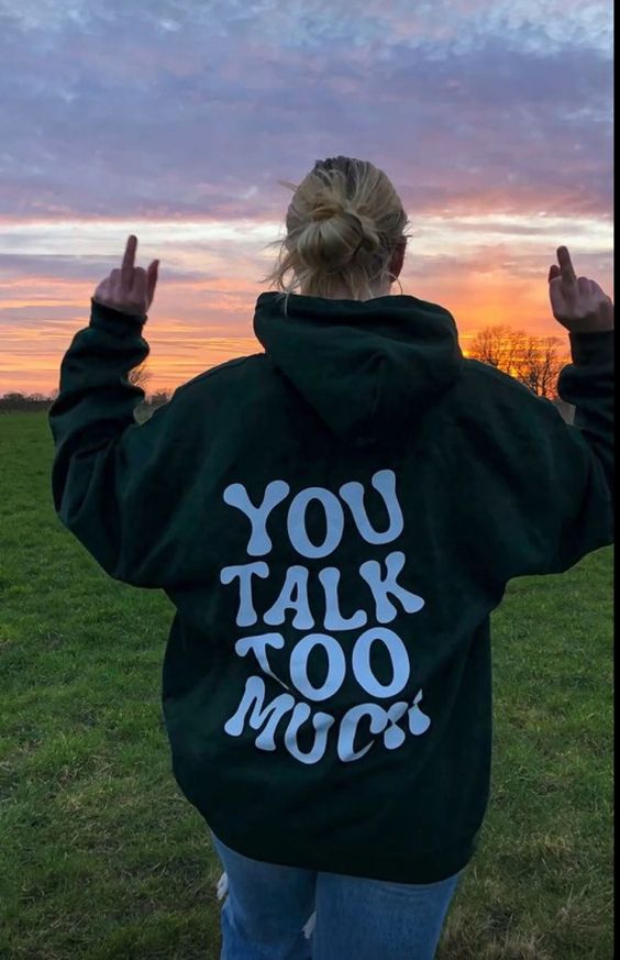 You Talk Too Much Hoodie