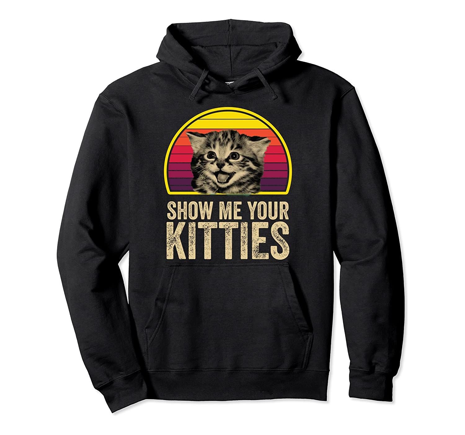 Show Me Your Kitties Funny Cat Gifts for Cat Kitten Lovers Pullover Hoodie, T-Shirt, Sweatshirt, Tank Top, Racerback, Dolman