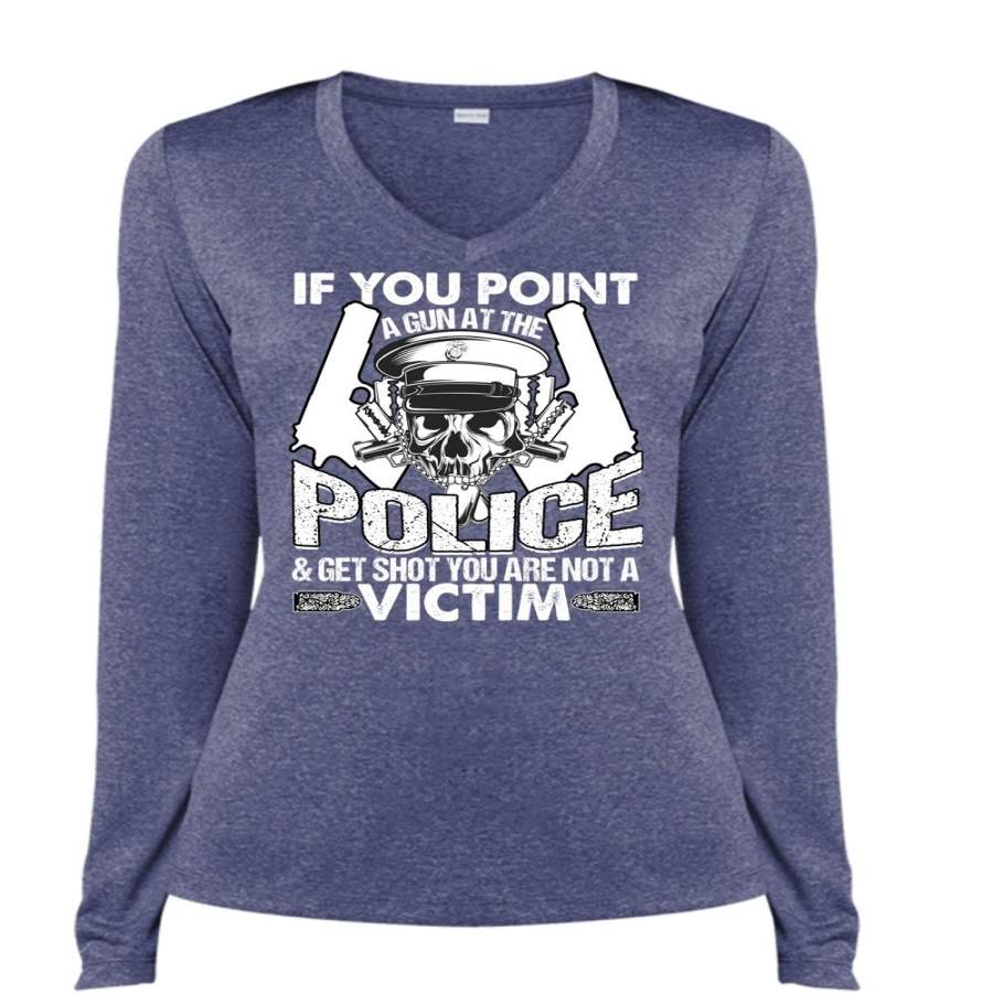 You Point A Gun At The Police T Shirt, Being A Police T Shirt, Cool Shirt (Ladies LS Heather V-Neck)