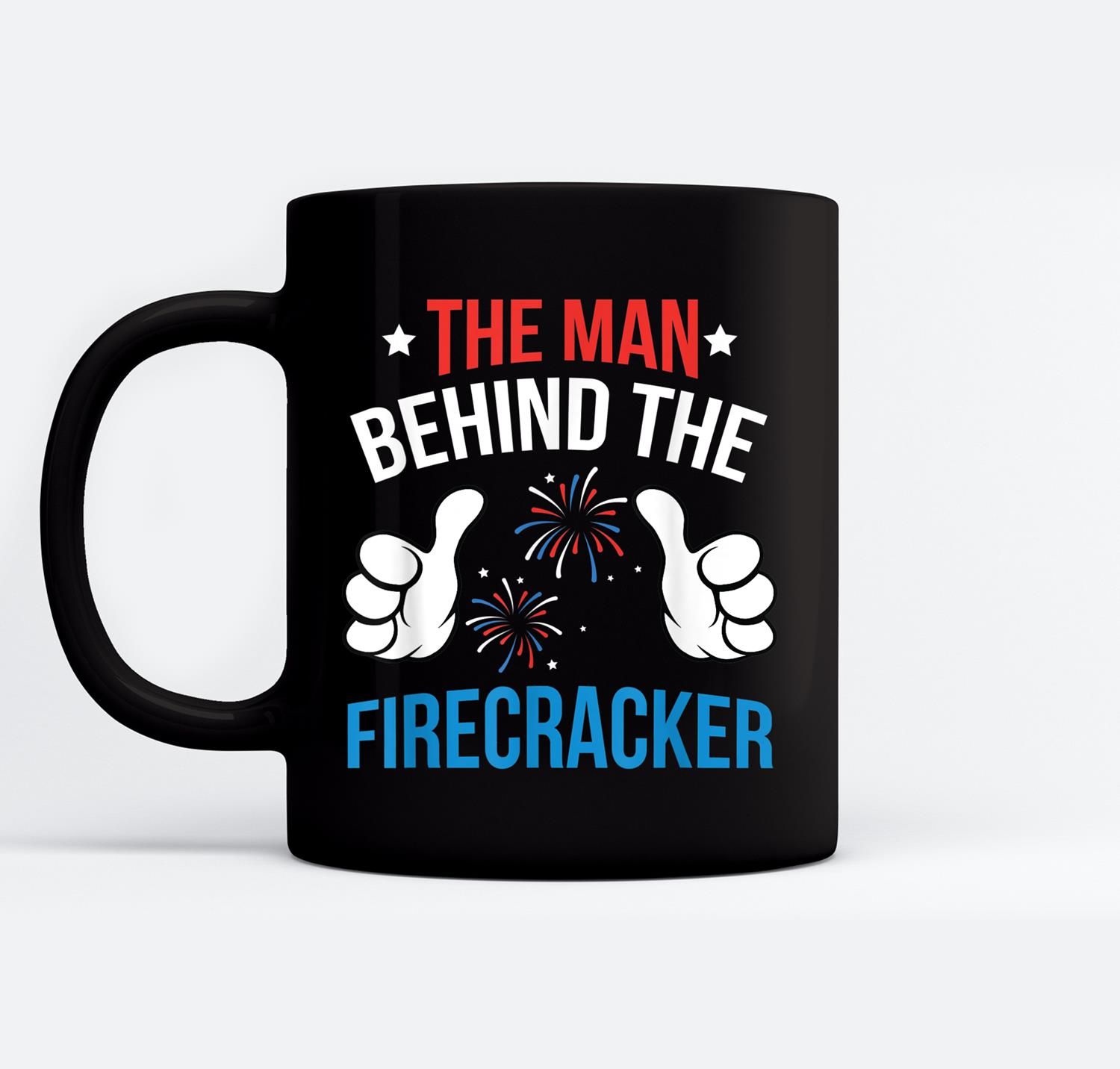 Mens Funny 4Th Of July The Man Behind The Firecracker Patriotic Ceramic Coffee Black Mugs