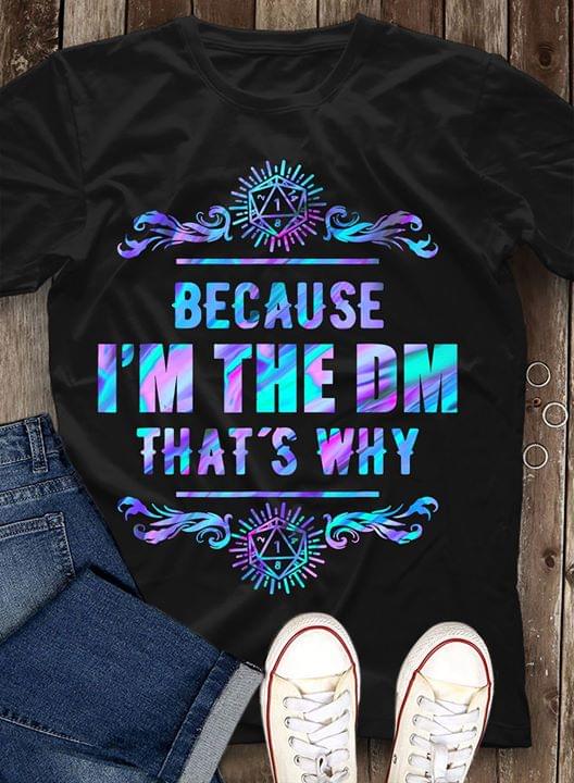 Because I’m The Dm That’s Why Cotton T-Shirt