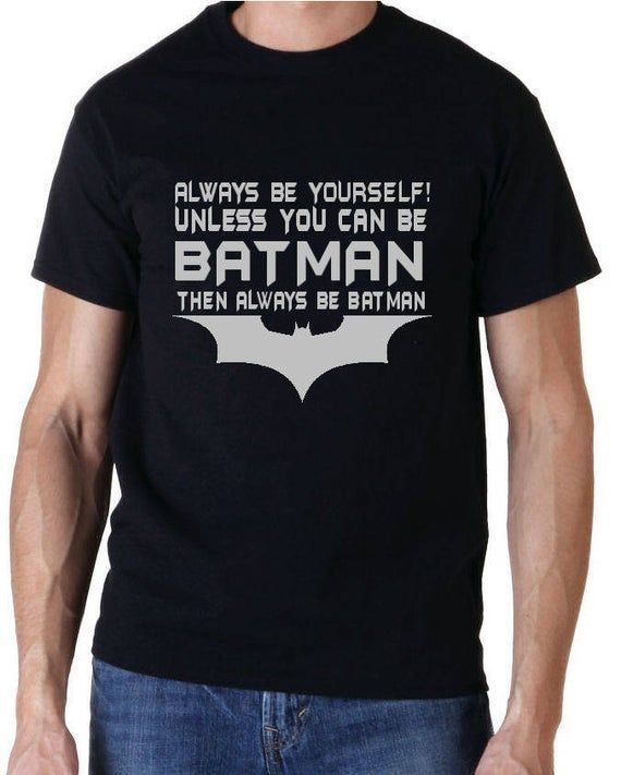 Always Be Yourself Unless You Can Be Batman Superhero Dc Comic Shirt