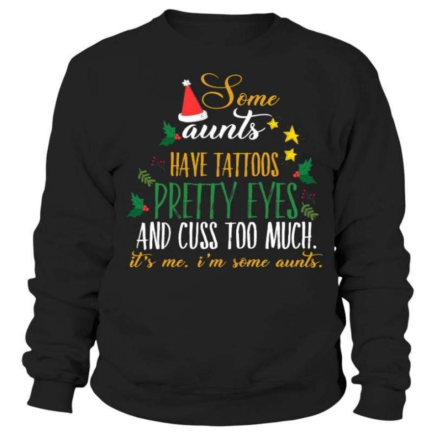 Some Aunts Have Hattoos Pretty Eyes and Cuss Too Much Christmas Hoodie #HL