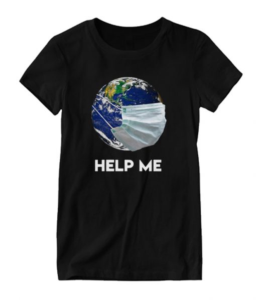 Earth Mask Help Me Coronavirus Save Our Plannet RS T Shirt