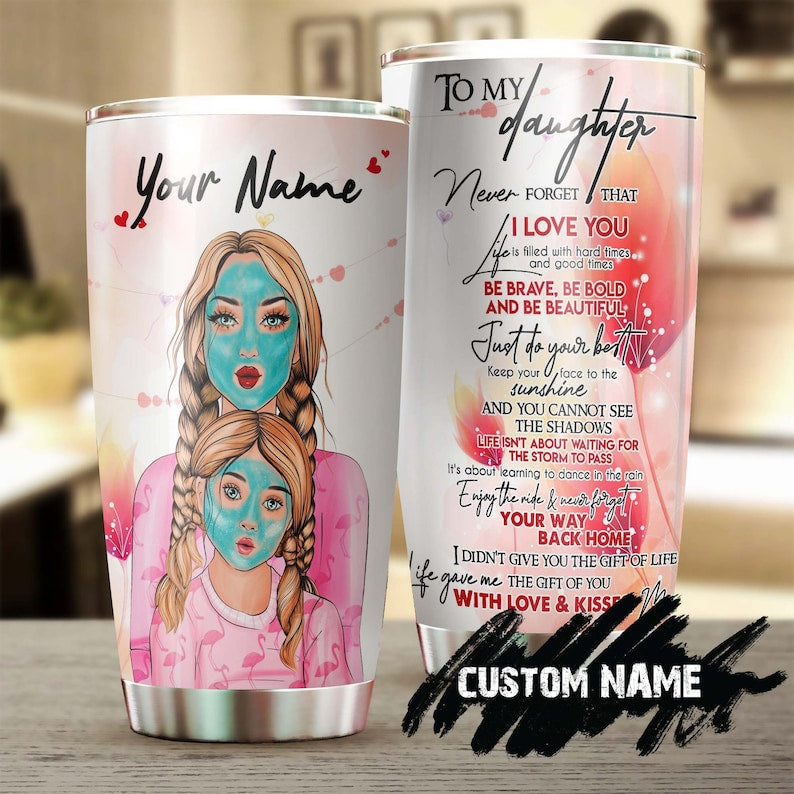 To My Daughter Never Forget How Much I Love You Personalized Tumbler-Birthday Gift Christmas Gift For Daughter From Mom