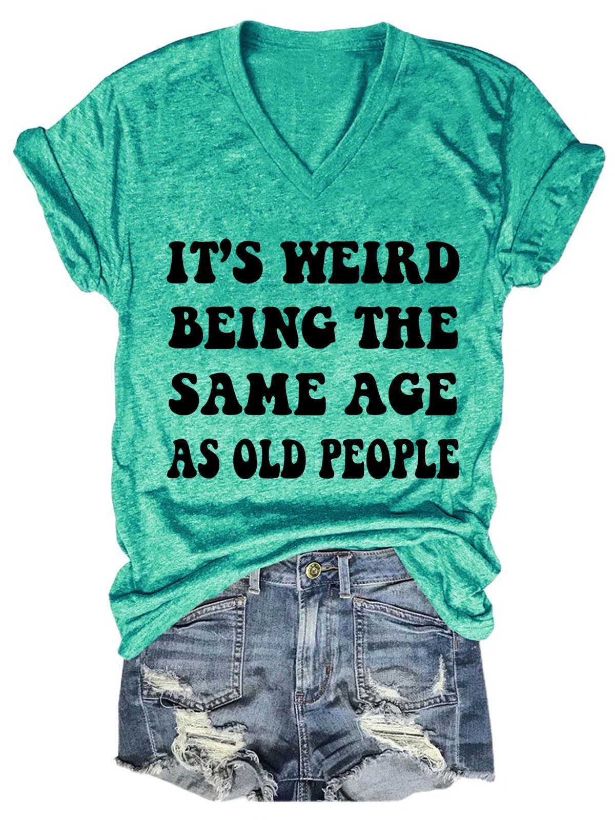 Women’S It’S Weird Being The Same Age As Old People V-Neck T-Shirt