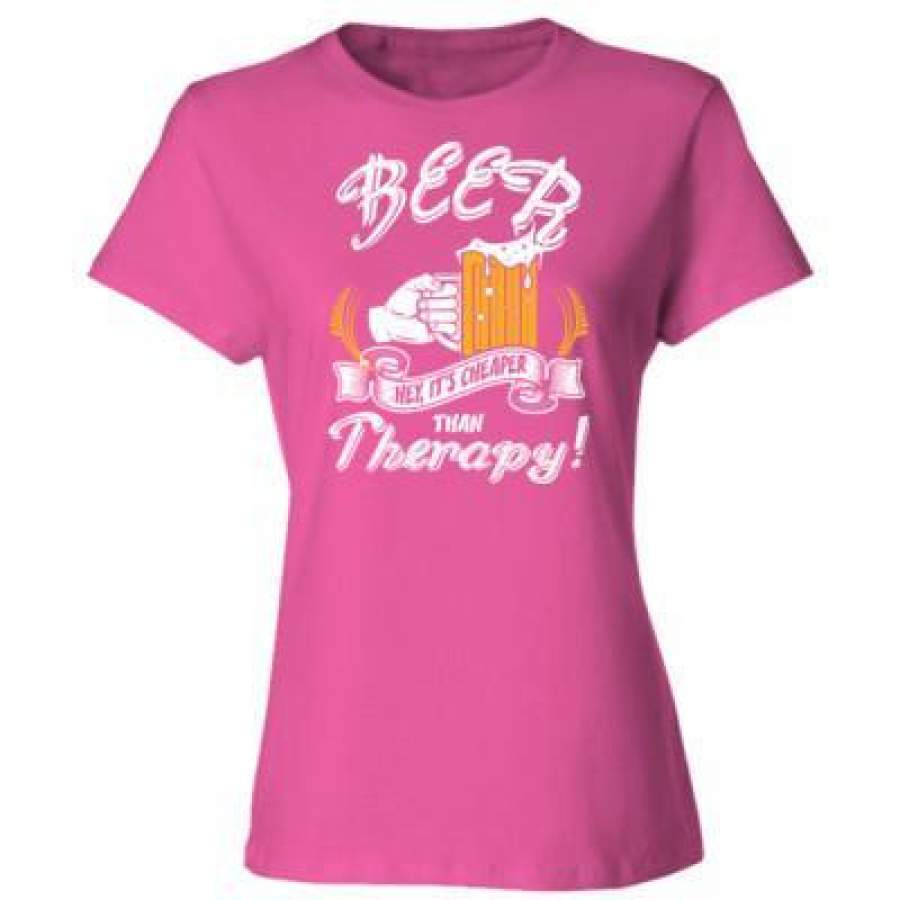 AGR Beer Hey Its Cheaper Than Therapy – Ladies’ Cotton T-Shirt