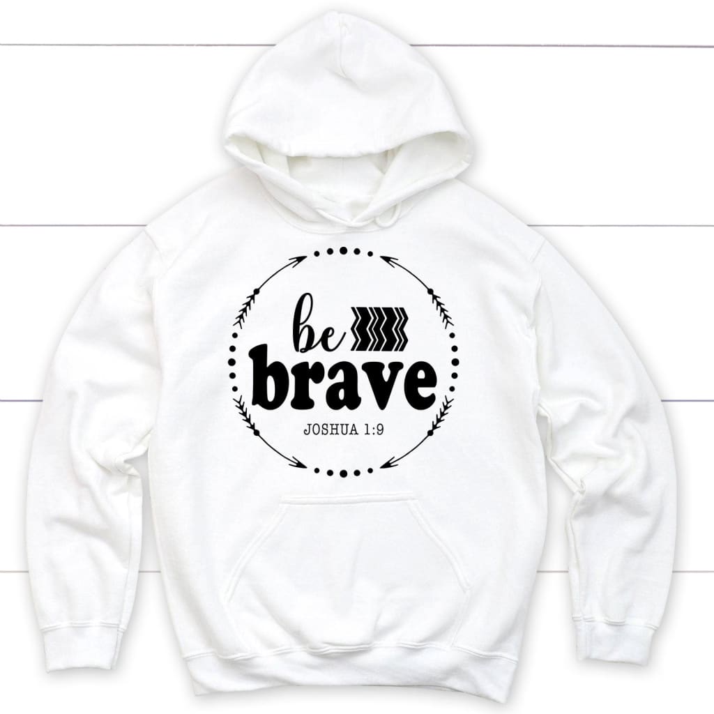 Joshua 1:9 Be Brave Hoodie