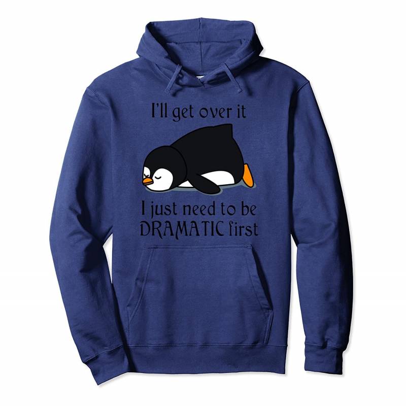 Penguin I’ll get over it just gotta be dramatic first Pullover Hoodie, T Shirt, Sweatshirt