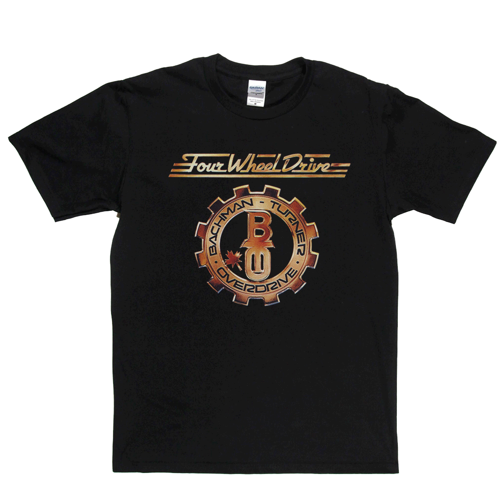 Bachman Turner Overdrive Four Wheel Drive T-Shirt