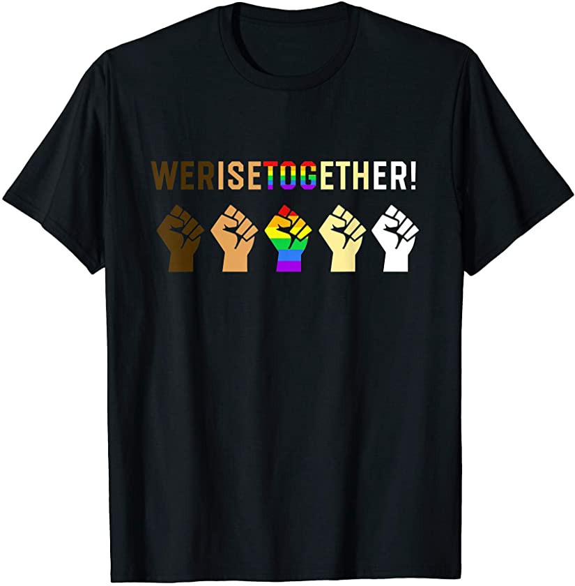 We Rise Together Black Lives Matter Equality T-Shirt