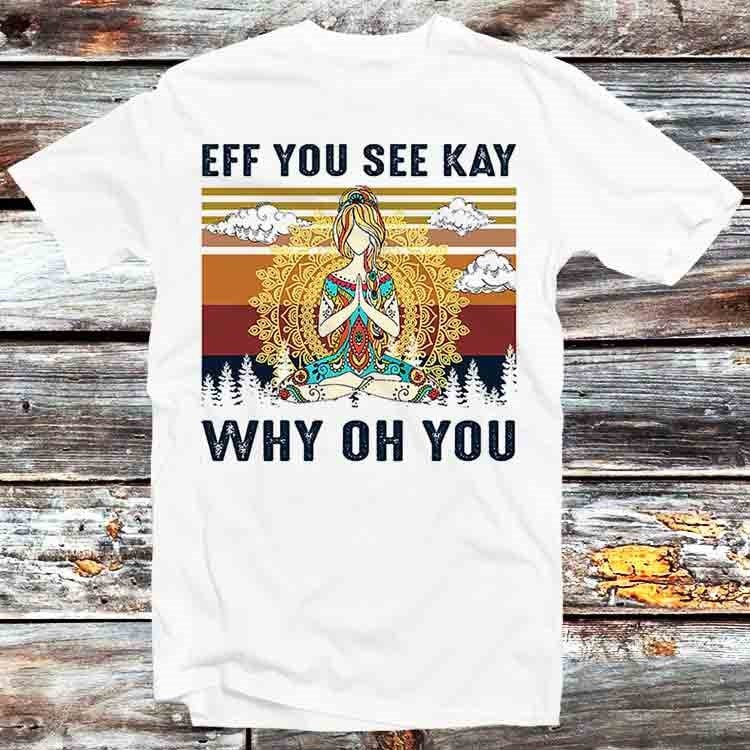 Yoga Sexy Lady Eff You See Kay Why Oh You Yoga Lover T Shirt Vintage Retro Cool Gift Unisex Cartoon Anime Top Tee B927