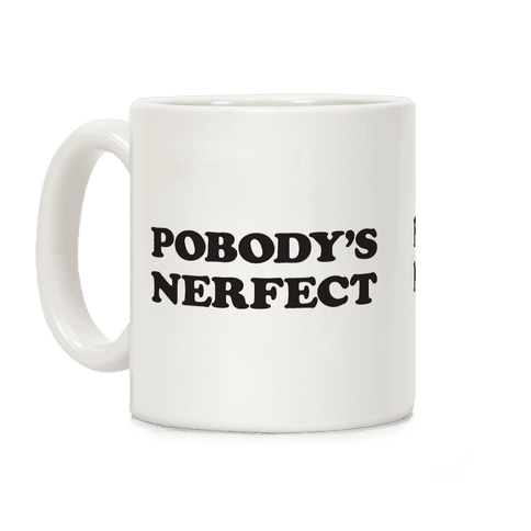 Pobody S Nerfect Coffee Mug