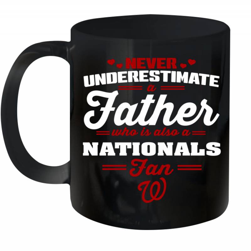 Never Underestimate A Father Who Is Also A Washington Nationals Fan Father’s day gift Ceramic Mug 11oz