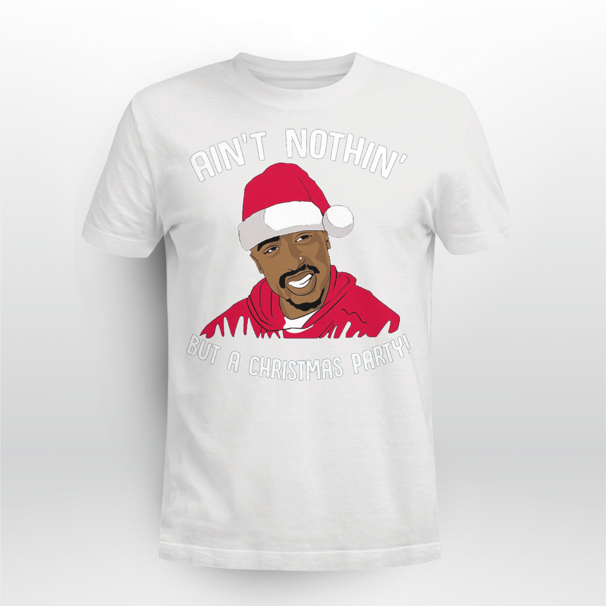 Black Man Christmas Shirt Tupac Aint Nothing Christmas Party Shirt Funny Ugly Christmas Shirt Holiday Gift