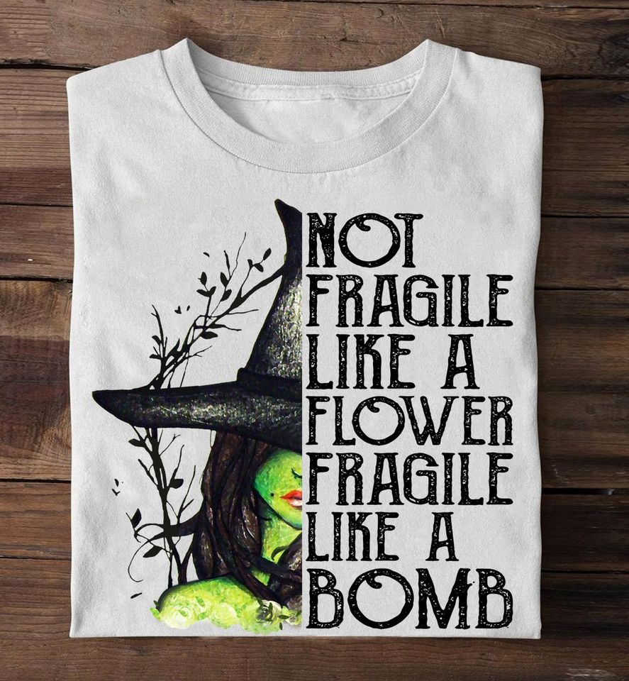 Witch Not Fragile Like A Flower Fragile Like A Bomb Standard/Premium T-Shirt