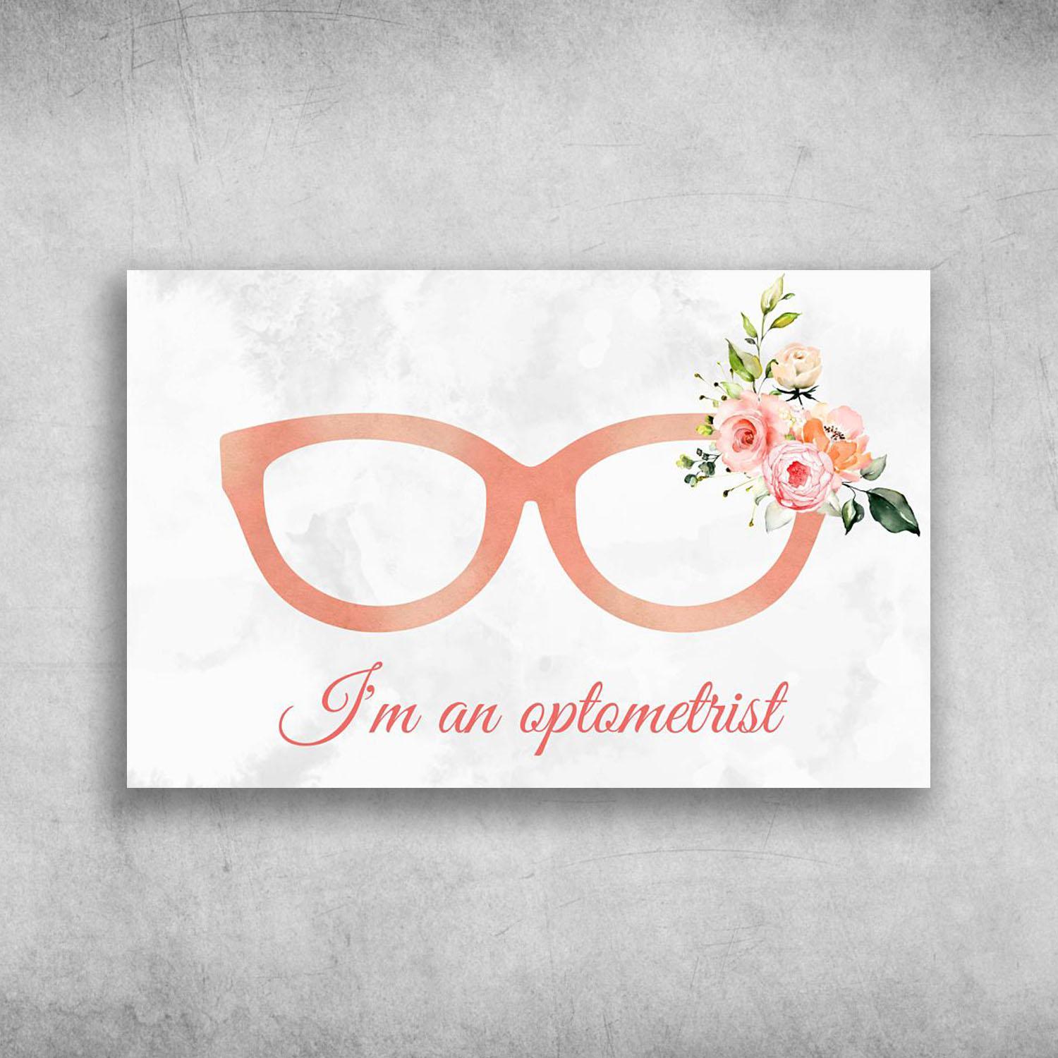 I’m An Optometrist Flower Eye Glasses Poster Print Wall Art Canvas Wall Decor