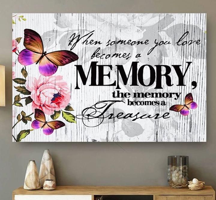 When Someone You Love Become Memory Memory Becone Treasure Butterflies Flowers White poster canvas