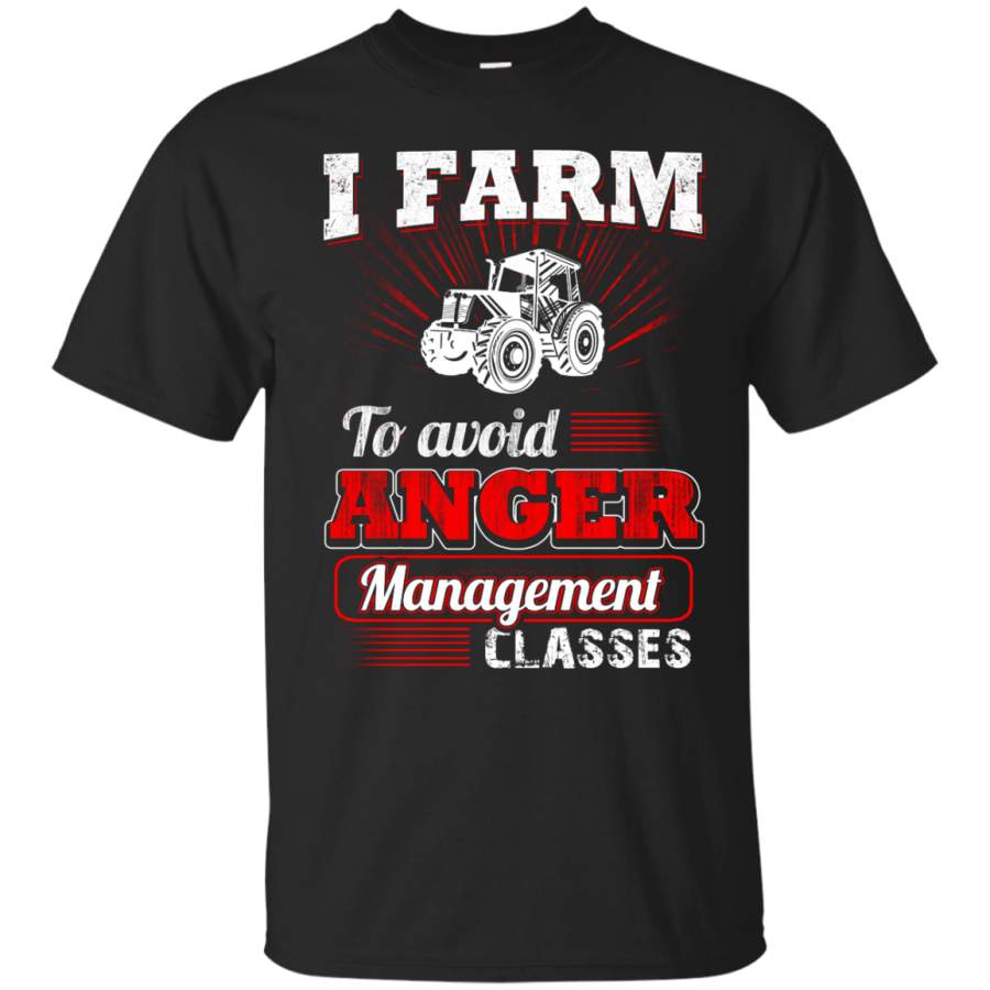 I Farm To Avoid Anger Management Classes T-Shirts