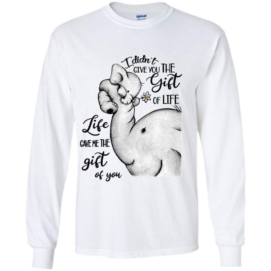 I Didn’t Give You The Gift Of Life Life Game Me The Gift Of You, Elephant Lover – Gildan Long Sleeve Shirt