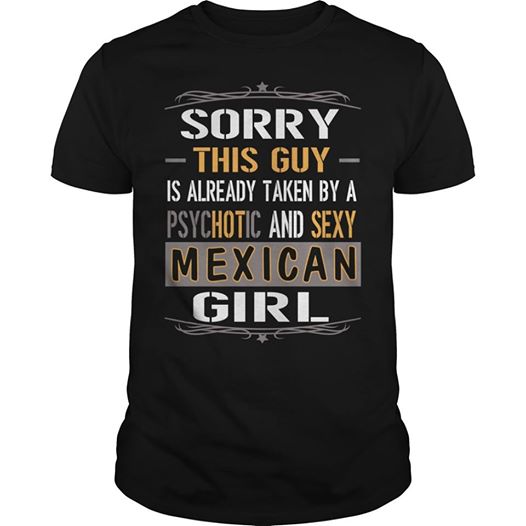 Sorry This Guy Is Already Taken By A Psychotic And Sexy Mexican Girl Gift Standard/Premium T-Shirt