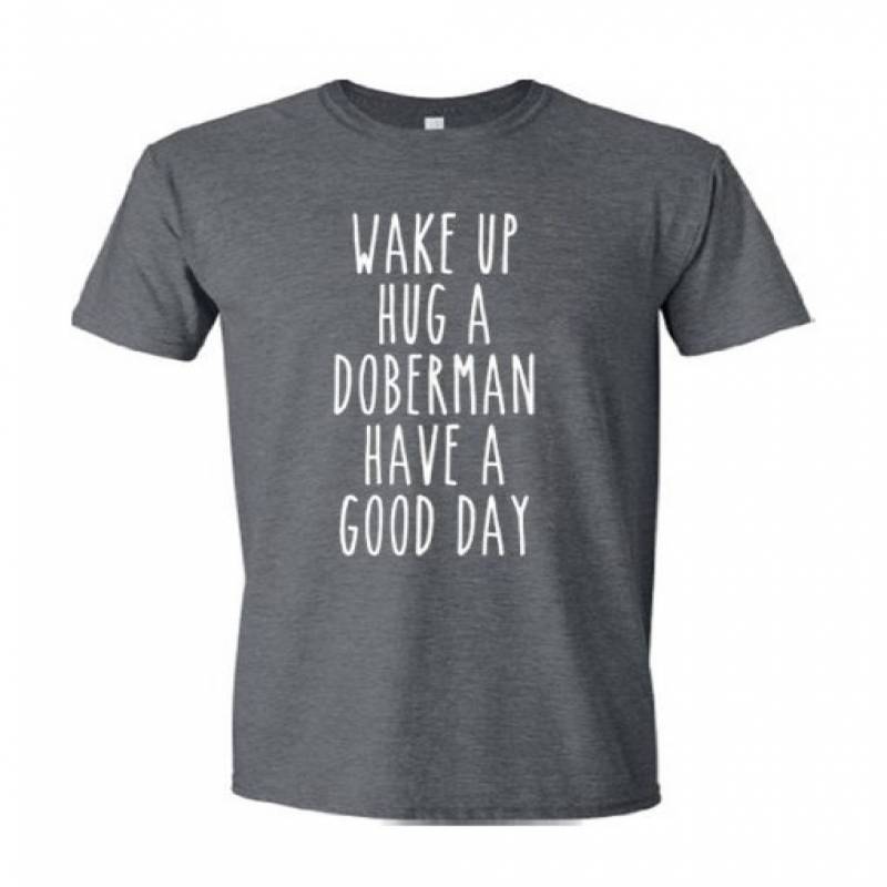 Hug A Doberman Have A Good Day T-Shirt