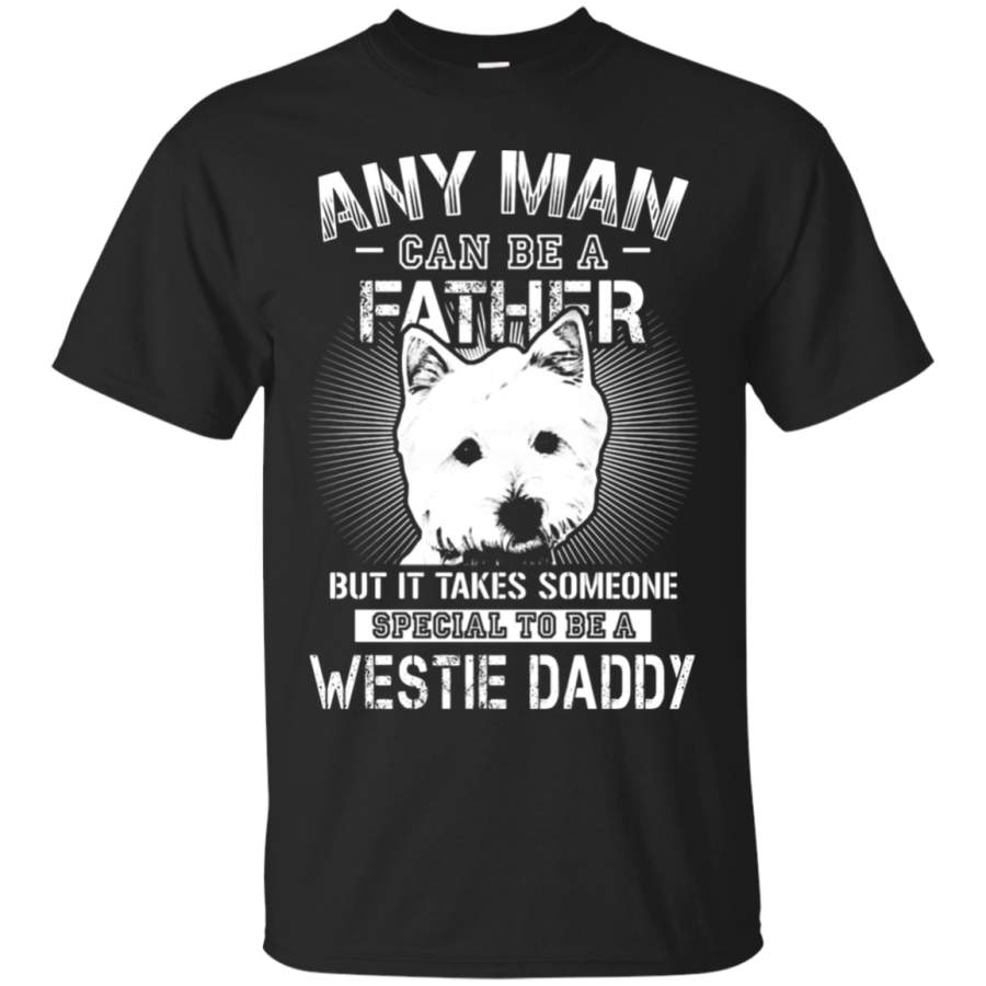 AGR Any Man Can Be A Father Special To Be Westie Daddy T-Shirt