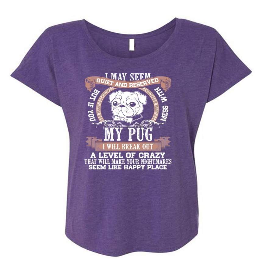 You Mess With My Pug T Shirt, My Favorite T Shirt, Cool Shirt (Ladies’ Triblend Dolman Sleeve)