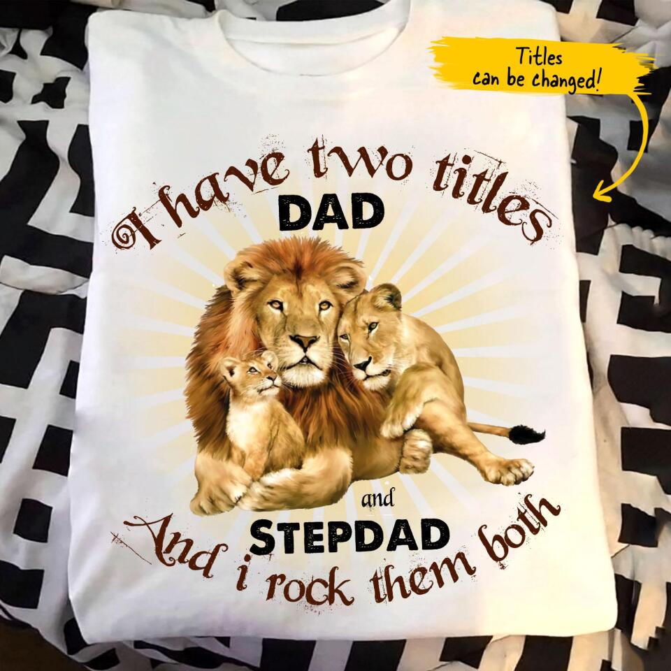 (Custom Title) I Have 2 Title Dad And Stepdad Lion Personalized Father’S Day Gift For Stepdad Stepfather From Daughter Shirt