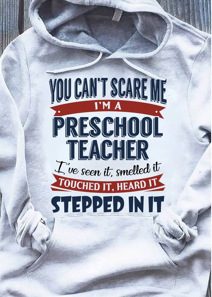 You Can’T Scare Me I’M A Preschool Teacher I’Ve Seen It Smelled It Touched It Heard It Stepped In It Gift Standard/Premium T-Shirt