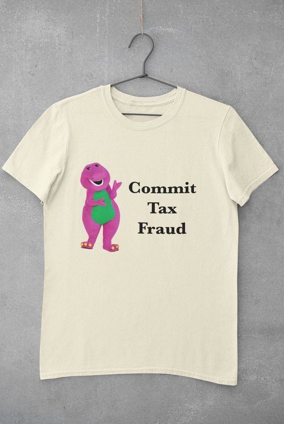 Commit Tax Fraud T-shirt