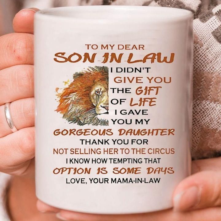 To my dear son in law i didn’t give you gift of life i gave you my gorgeous daughter mama in law lion mug Tshirt Hoodie Sweater