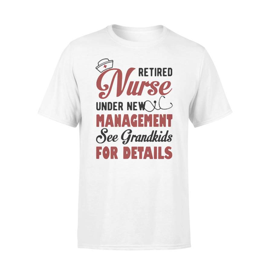 Retired Nurse Under New Management See Grandkids For Details T-Shirt