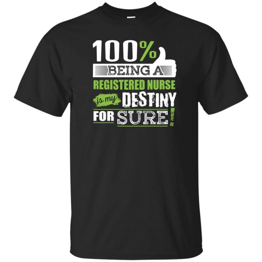 AGR 100% Being Registered Nurse Is My Destiny For Sure T-shirt