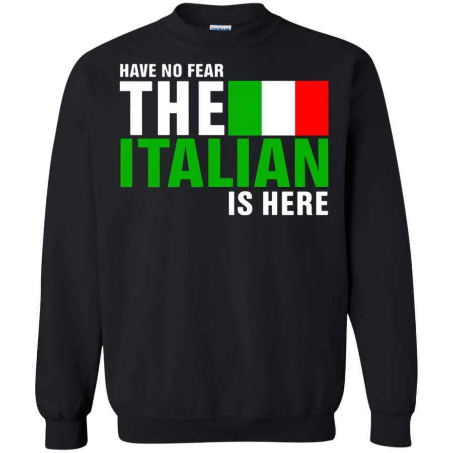 AGR Have No Fear The Proud Italian Is Here Sweatshirt