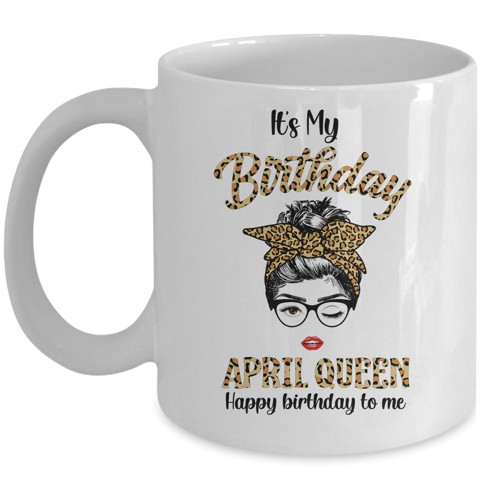 April Birthday Girl Queen Messy Bun Its My Birthday Leopard Mug