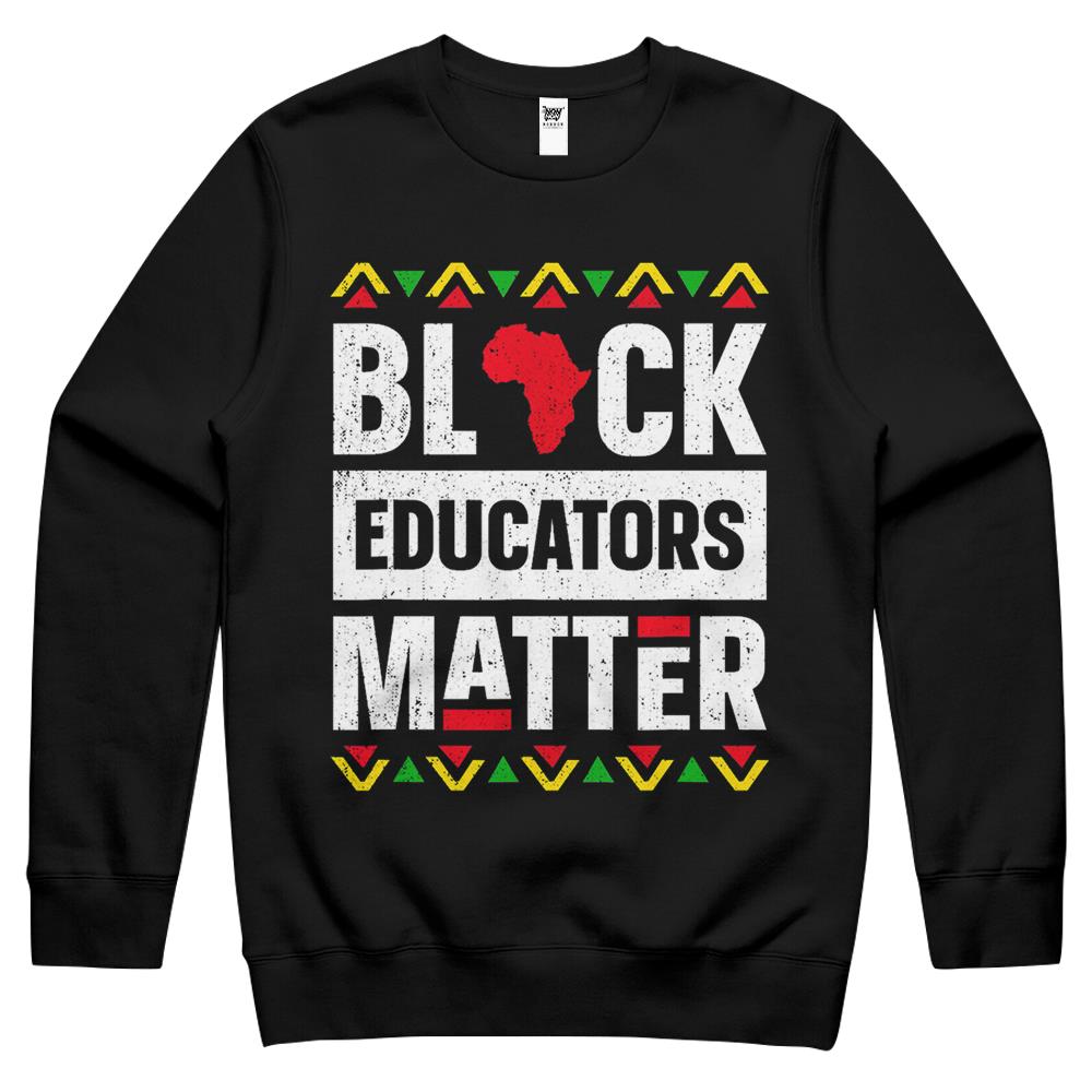 Black Educators Matter T-Shirt History Month Africa Teacher Crewneck Sweatshirt