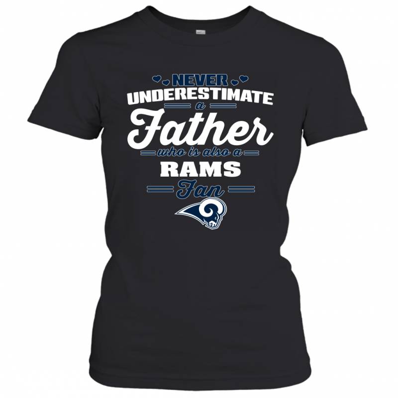 Never Underestimate A Father Who Is Also A Los Angeles Rams Fan Father’s day gift Women’s T-Shirt