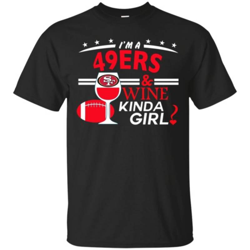 Get Now I’m A San Francisco 49ers And Wine Kinda Girl Shirts